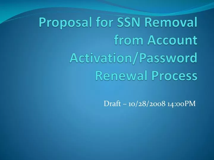 proposal for ssn removal from account activation password renewal process