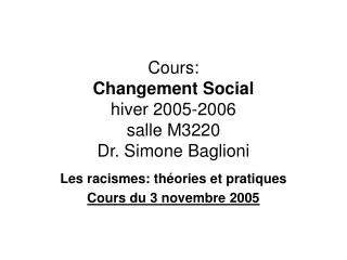 Cours: Changement Social hiver 2005-2006 salle M3220 Dr. Simone Baglioni