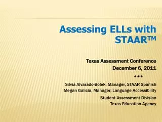 Assessing ELLs with STAAR TM Texas Assessment Conference December 6, 2011 ???