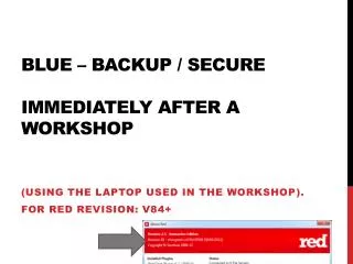 Blue – Backup / Secure immediately after a workshop