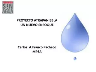 PROYECTO ATRAPANIEBLA UN NUEVO ENFOQUE Carlos A.Franco Pacheco MPSA