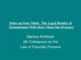 Make up Your Mind:  The Legal Identity of Transbemans With More Than One Presence