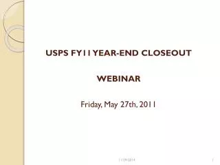 USPS FY11 YEAR-END CLOSEOUT WEBINAR Friday, May 27th, 2011