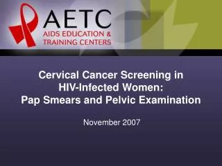 Cervical Cancer Screening in HIV-Infected Women: Pap Smears and Pelvic Examination