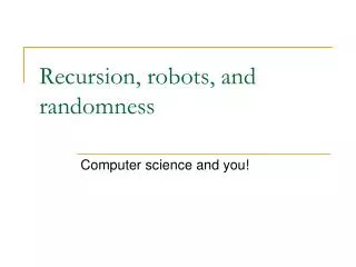 Recursion, robots, and randomness