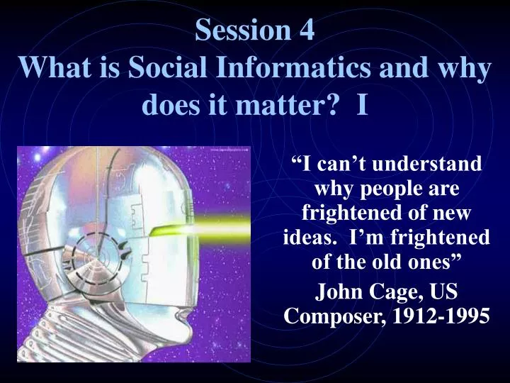session 4 what is social informatics and why does it matter i