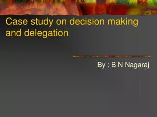 Case study on decision making and delegation