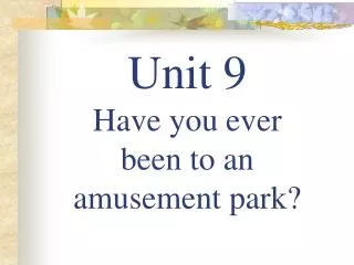 Unit 9 Have you ever been to an amusement park?