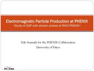 Electromagnetic Particle Production at PHENIX ~Study of QGP with photon probes at RHIC-PHENIX~