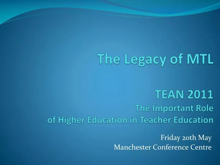 the legacy of mtl tean 2011 the important role of higher education in teacher education