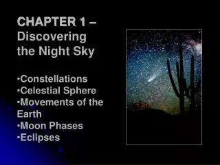 CHAPTER 1 – Discovering the Night Sky Constellations Celestial Sphere Movements of the Earth