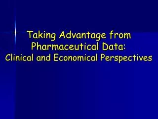 Taking Advantage from Pharmaceutical Data: Clinic al and Economic al Perspective s