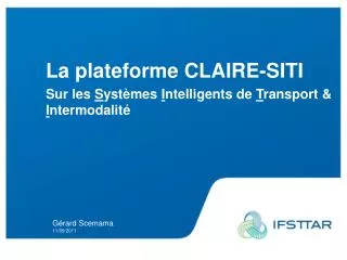 La plateforme CLAIRE-SITI Sur les S ystèmes I ntelligents de T ransport &amp; I ntermodalité