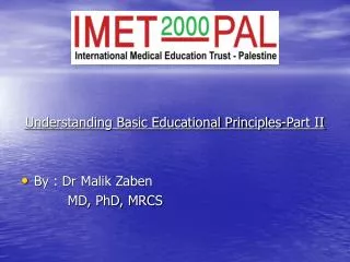 Understanding Basic Educational Principles-Part II By : Dr Malik Zaben MD, PhD, MRCS  