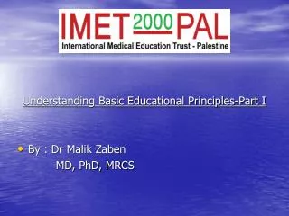 Understanding Basic Educational Principles-Part I By : Dr Malik Zaben MD, PhD, MRCS  