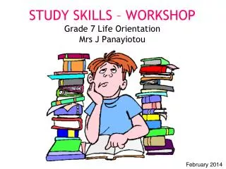 STUDY SKILLS – WORKSHOP Grade 7 Life Orientation Mrs J Panayiotou