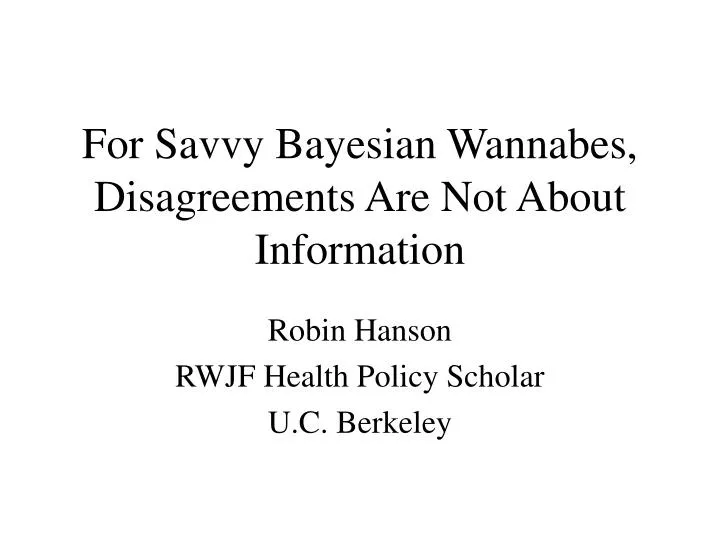 for savvy bayesian wannabes disagreements are not about information