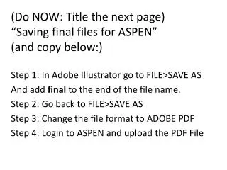 (Do NOW: Title the next page) “Saving final files for ASPEN” (and copy below:)