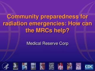 Community preparedness for radiation emergencies: How can the MRCs help?