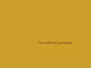 The outline of a proposal
