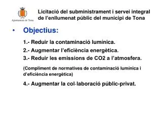 Objectius: 1.- Reduir la contaminació lumínica. 	2.- Augmentar l’eficiència energètica.