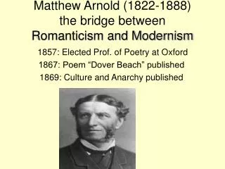 Matthew Arnold (1822-1888) the bridge between Romanticism and Modernism