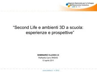 “Second Life e ambienti 3D a scuola: esperienze e prospettive” SEMINARIO CL@SSI 2.0