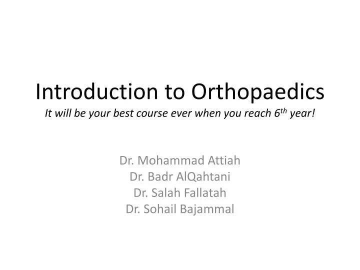 introduction to orthopaedics it will be your best course ever when you reach 6 th year
