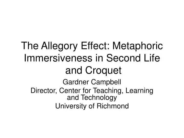 the allegory effect metaphoric immersiveness in second life and croquet