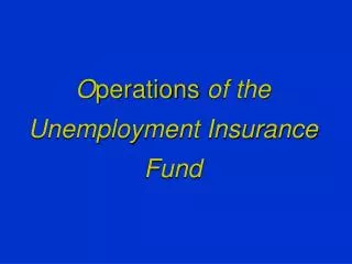 O perations of the Unemployment Insurance Fund