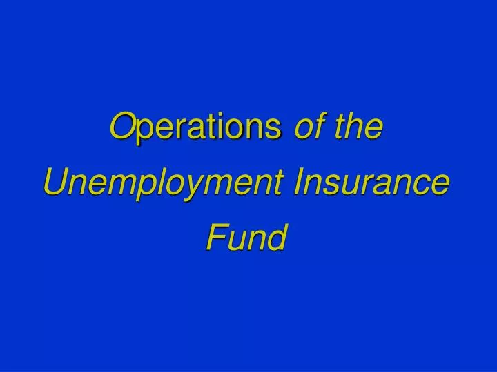 o perations of the unemployment insurance fund