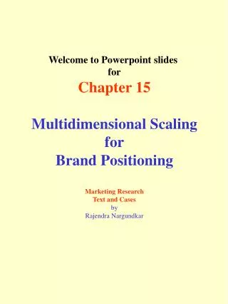 Welcome to Powerpoint slides for Chapter 15 Multidimensional Scaling for Brand Positioning