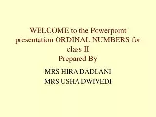 WELCOME to the Powerpoint presentation ORDINAL NUMBERS for class II Prepared By