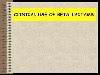 CLINICAL USE OF BETA-LACTAMS