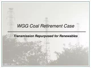 WGG Coal Retirement Case Transmission Repurposed for Renewables