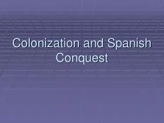 Colonization and Spanish Conquest