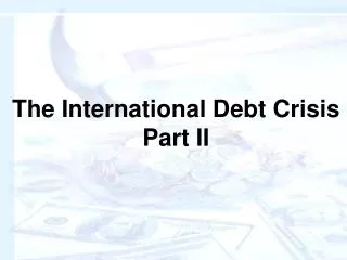 The International Debt Crisis Part II