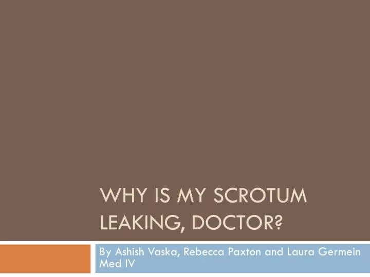 why is my scrotum leaking doctor