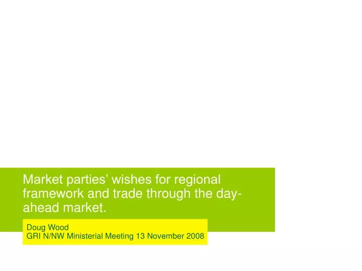 market parties wishes for regional framework and trade through the day ahead market