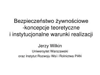 Bezpieczeństwo żywnościowe -koncepcje teoretyczne i instytucjonalne warunki realizacji