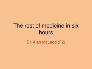 The rest of medicine in six hours