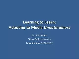 Learning to Learn: Adapting to Media Unnaturalness