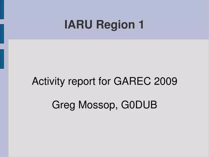 activity report for garec 2009 greg mossop g0dub
