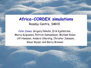 Africa-CORDEX simulations Rossby Centre, SMHI Colin Jones , Grigory Nikulin, Erik Kjellström,