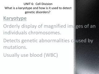 UNIT 6 : Cell Division What is a karyotype and how is it used to detect genetic disorders?