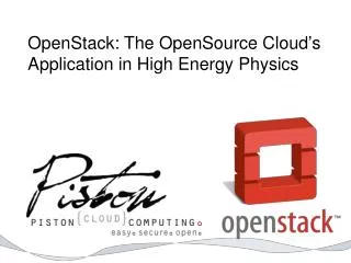 OpenStack: The OpenSource Cloud’s Application in High Energy Physics