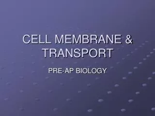 CELL MEMBRANE &amp; TRANSPORT