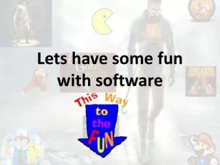 Lets have some fun with software