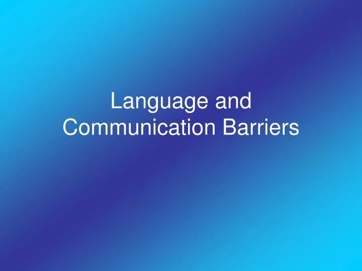 language and communication barriers