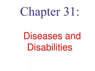 Chapter 31: Diseases and Disabilities